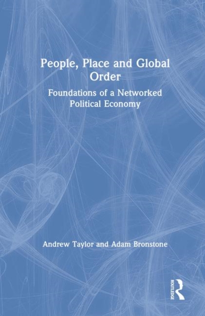 People, Place and Global Order : Foundations of a Networked Political Economy, Hardback Book