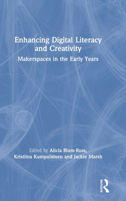 Enhancing Digital Literacy and Creativity : Makerspaces in the Early Years, Hardback Book