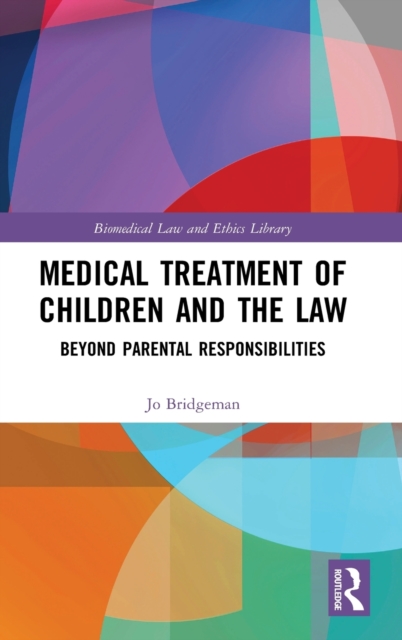 Medical Treatment of Children and the Law : Beyond Parental Responsibilities, Hardback Book