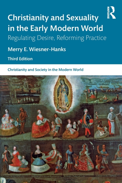 Christianity and Sexuality in the Early Modern World : Regulating Desire, Reforming Practice, Paperback / softback Book