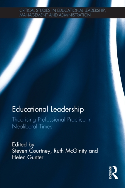 Educational Leadership : Theorising Professional Practice in Neoliberal Times, Paperback / softback Book