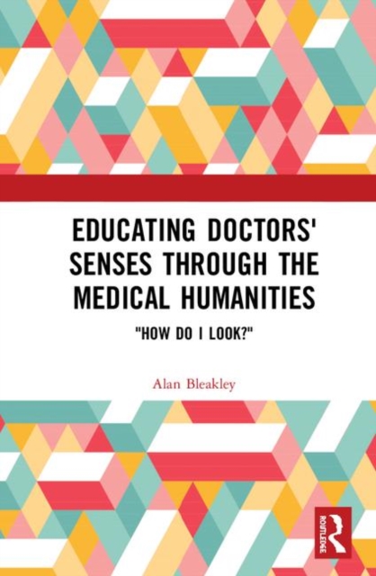 Educating Doctors' Senses Through The Medical Humanities : "How Do I Look?", Hardback Book