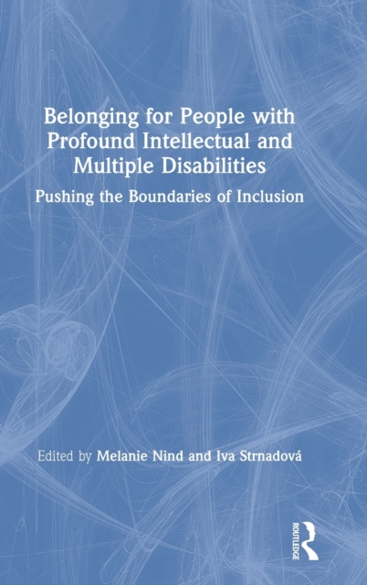 Belonging for People with Profound Intellectual and Multiple Disabilities : Pushing the Boundaries of Inclusion, Hardback Book