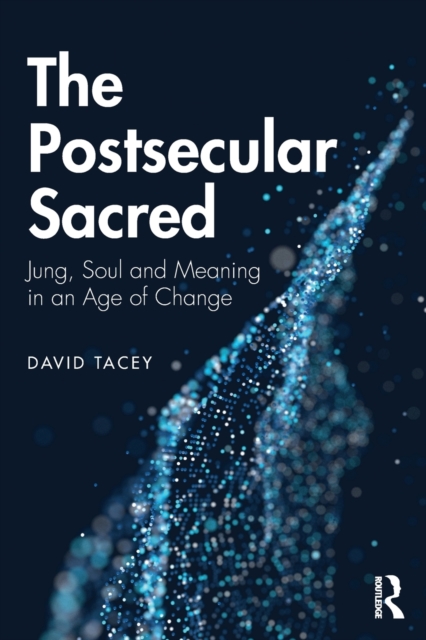 The Postsecular Sacred : Jung, Soul and Meaning in an Age of Change, Paperback / softback Book