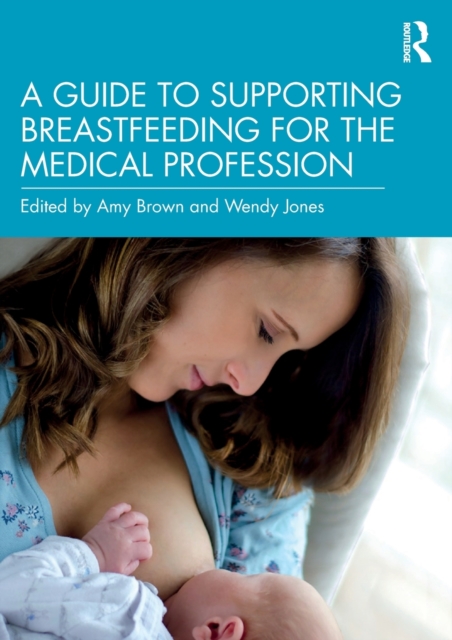 A Guide to Supporting Breastfeeding for the Medical Profession, Paperback / softback Book