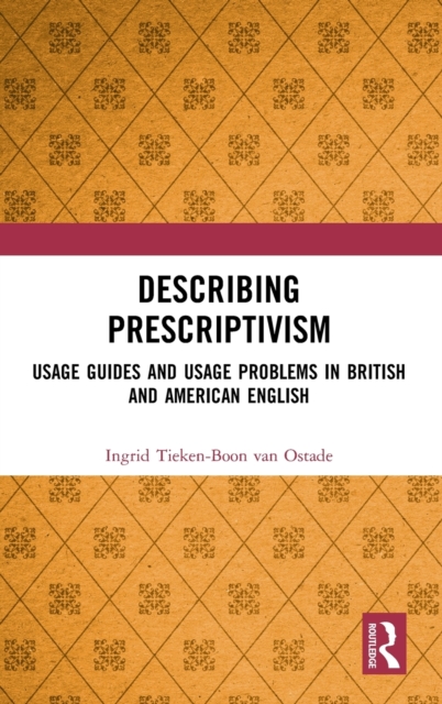 Describing Prescriptivism : Usage Guides and Usage Problems in British and American English, Hardback Book