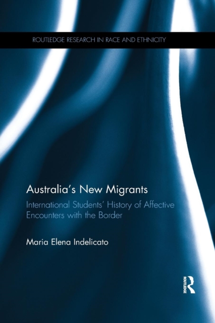 Australia's New Migrants : International Students’ History of Affective Encounters with the Border, Paperback / softback Book