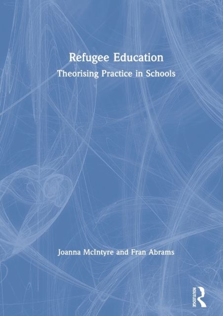 Refugee Education : Theorising Practice in Schools, Hardback Book