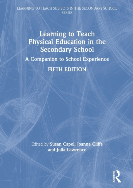 Learning to Teach Physical Education in the Secondary School : A Companion to School Experience, Hardback Book