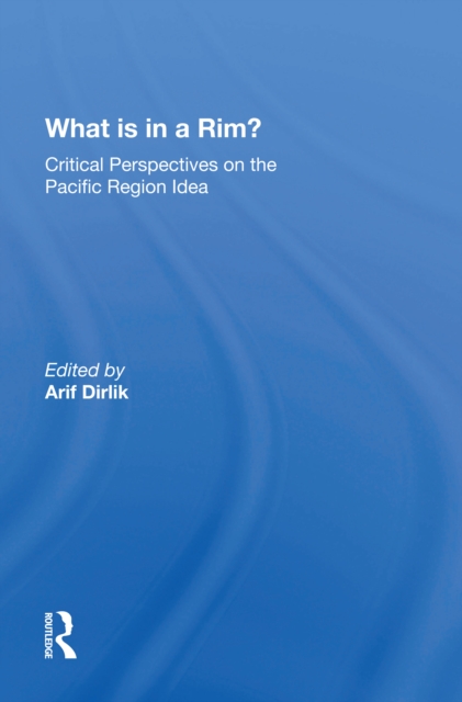 What Is In A Rim? : Critical Perspectives On The Pacific Region Idea, Hardback Book