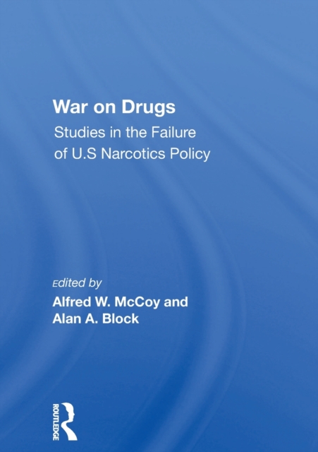 War On Drugs : Studies In The Failure Of U.s. Narcotics Policy, Paperback / softback Book