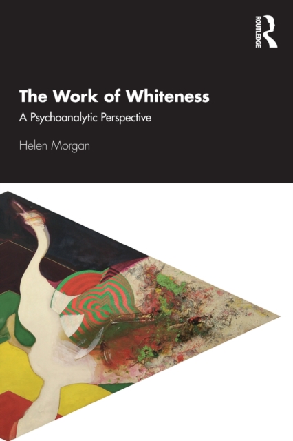 The Work of Whiteness : A Psychoanalytic Perspective, Paperback / softback Book