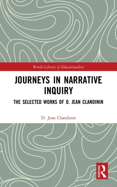 Journeys in Narrative Inquiry : The Selected Works of D. Jean Clandinin, Hardback Book