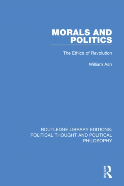 Morals and Politics : The Ethics of Revolution, Hardback Book
