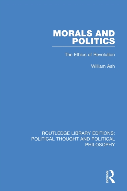 Morals and Politics : The Ethics of Revolution, Paperback / softback Book
