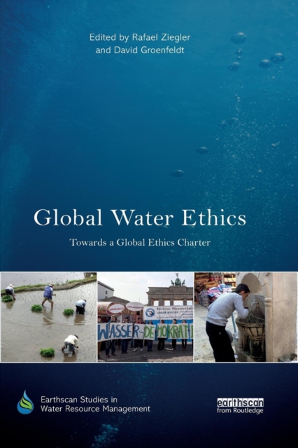 Global Water Ethics : Towards a global ethics charter, Paperback / softback Book