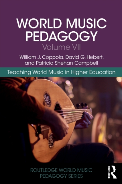 World Music Pedagogy, Volume VII: Teaching World Music in Higher Education, Paperback / softback Book