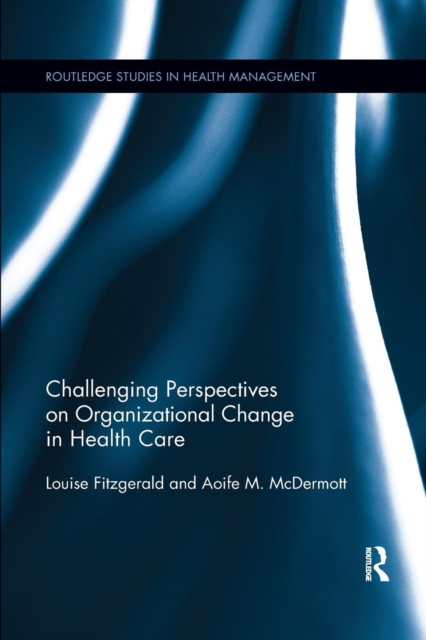 Challenging Perspectives on Organizational Change in Health Care, Paperback / softback Book