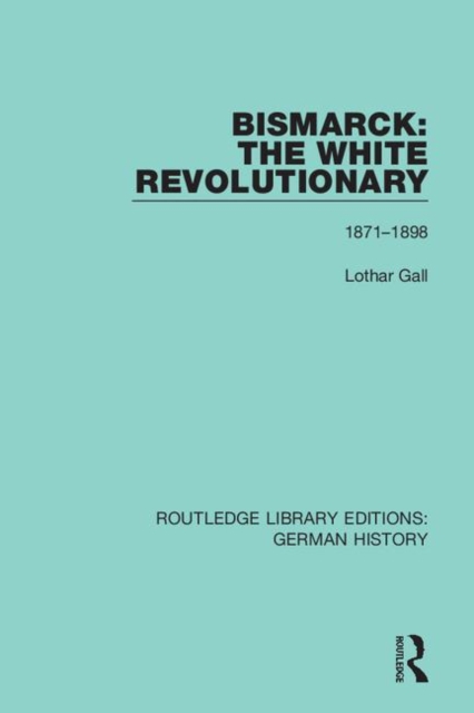 Bismarck: The White Revolutionary : Volume 2 1871 - 1898, Hardback Book