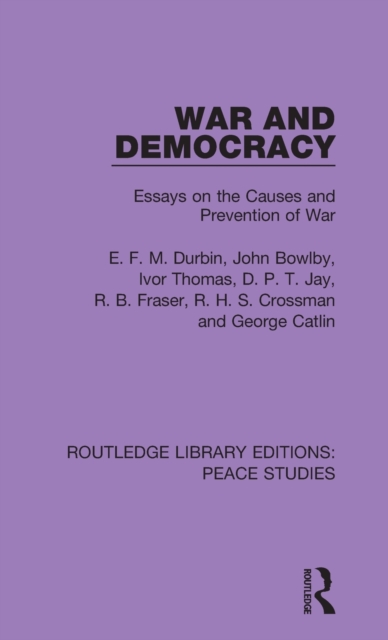 War and Democracy : Essays on the Causes and Prevention of War, Hardback Book