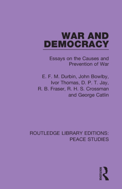 War and Democracy : Essays on the Causes and Prevention of War, Paperback / softback Book