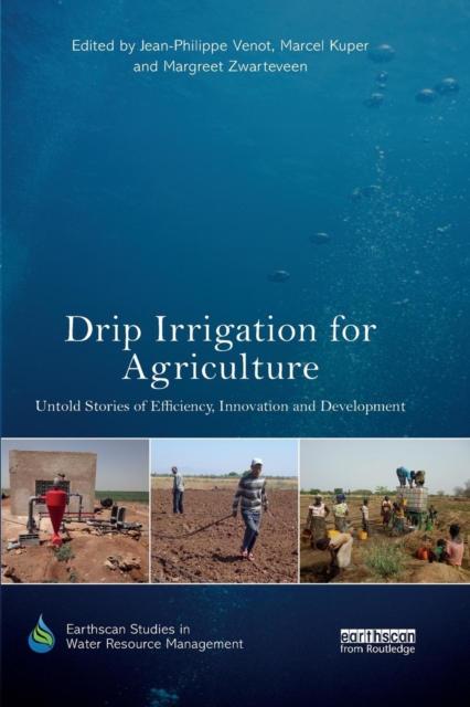 Drip Irrigation for Agriculture : Untold Stories of Efficiency, Innovation and Development, Paperback / softback Book