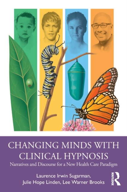 Changing Minds with Clinical Hypnosis : Narratives and Discourse for a New Health Care Paradigm, Paperback / softback Book