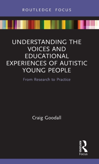 Understanding the Voices and Educational Experiences of Autistic Young People : From Research to Practice, Hardback Book