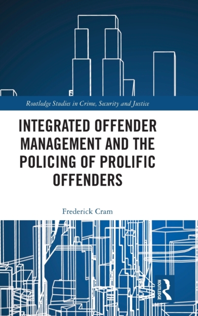 Integrated Offender Management and the Policing of Prolific Offenders, Hardback Book