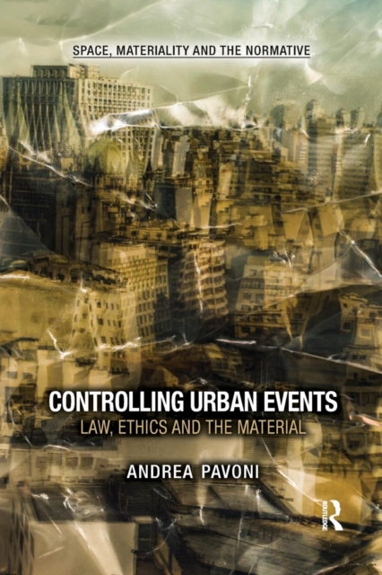 Controlling Urban Events : Law, Ethics and the Material, Paperback / softback Book