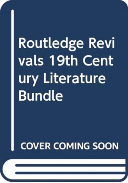 Routledge Revivals 19th Century Literature Bundle, Mixed media product Book