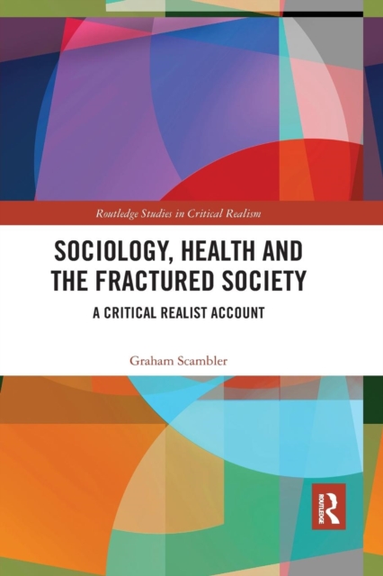 Sociology, Health and the Fractured Society : A Critical Realist Account, Paperback / softback Book