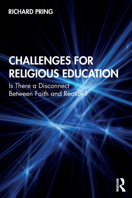 Challenges for Religious Education : Is There a Disconnect Between Faith and Reason?, Paperback / softback Book