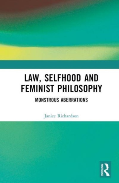 Law, Selfhood and Feminist Philosophy : Monstrous Aberrations, Hardback Book