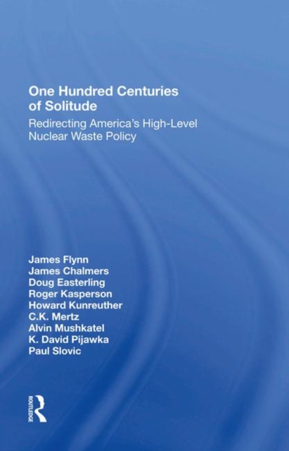One Hundred Centuries Of Solitude : Redirecting America's Highlevel Nuclear Waste Policies, Hardback Book