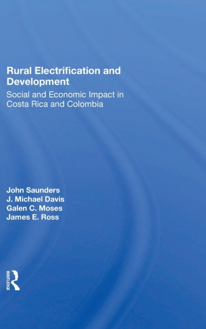 Rural Electrification And Development : Social And Economic Impact In Costa Rica And Colombia, Hardback Book
