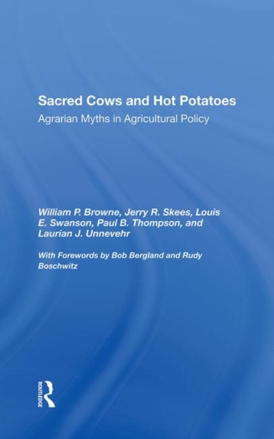 Sacred Cows And Hot Potatoes : Agrarian Myths And Agricultural Policy, Hardback Book