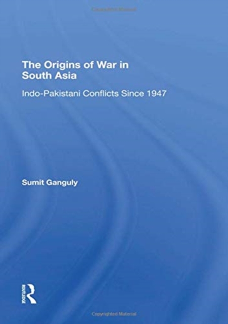 The Origins Of War In South Asia : Indopakistani Conflicts Since 1947, Hardback Book