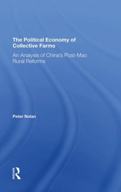 The Political Economy Of Collective Farms : An Analysis Of China's Postmao Rural Reforms, Hardback Book