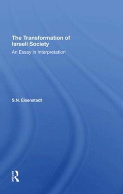 The Transformation Of Israeli Society : An Essay In Interpretation, Hardback Book