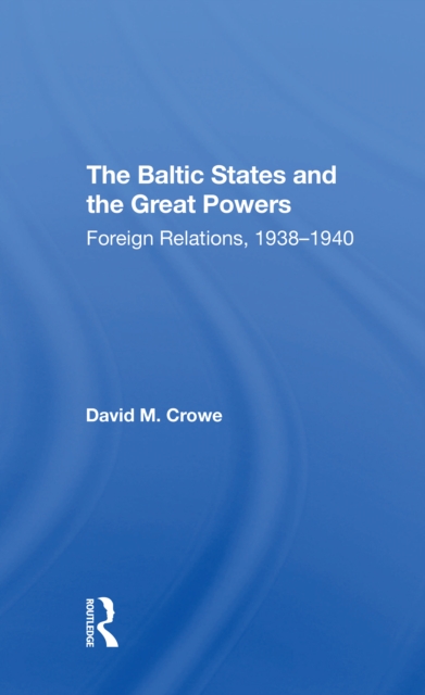 The Baltic States And The Great Powers : Foreign Relations, 19381940, Paperback / softback Book