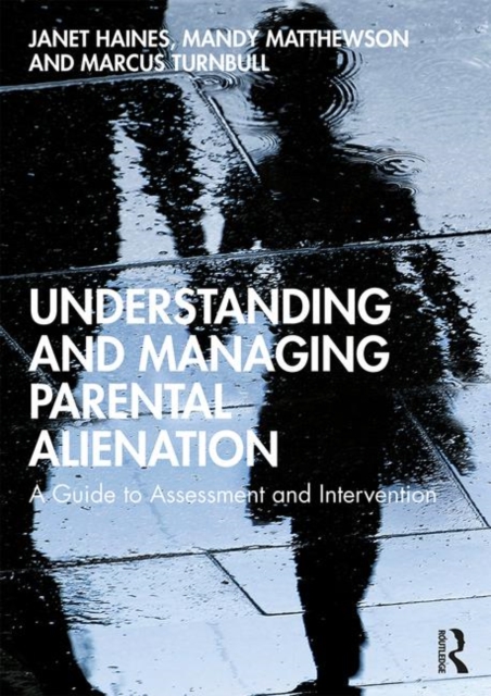 Understanding and Managing Parental Alienation : A Guide to Assessment and Intervention, Paperback / softback Book