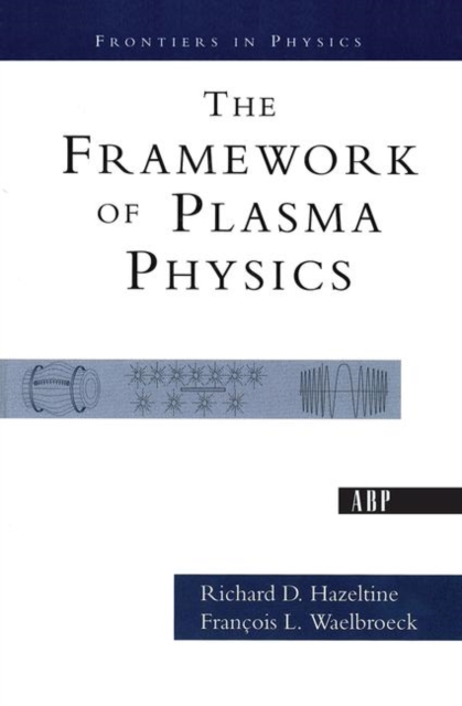 The Framework Of Plasma Physics, Hardback Book