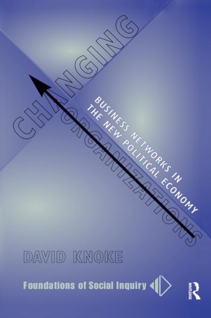 Changing Organizations : Business Networks In The New Political Economy, Hardback Book