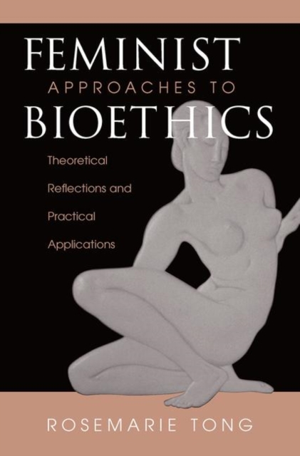 Feminist Approaches To Bioethics : Theoretical Reflections And Practical Applications, Hardback Book