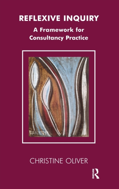 Reflexive Inquiry : A Framework for Consultancy Practice, Hardback Book