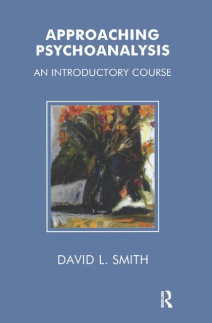 Approaching Psychoanalysis : An Introductory Course, Hardback Book
