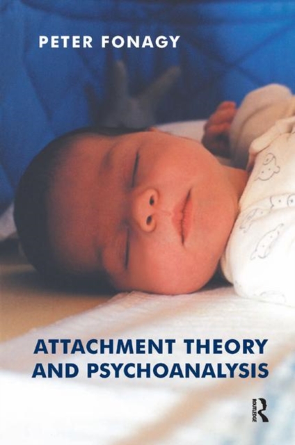 Attachment Theory and Psychoanalysis, Hardback Book