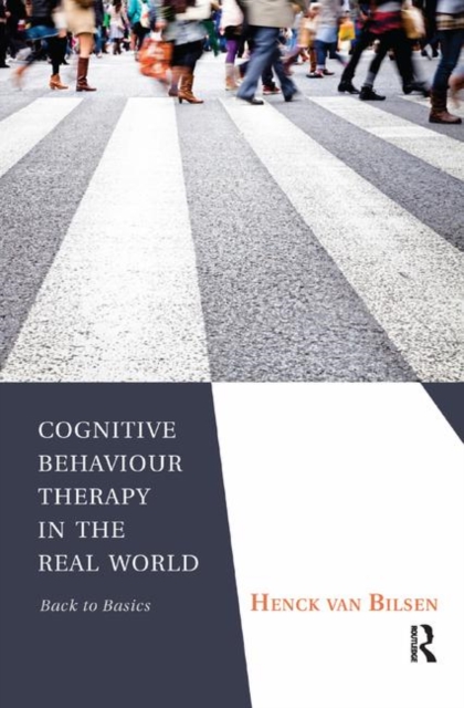 Cognitive Behaviour Therapy in the Real World : Back to Basics, Hardback Book