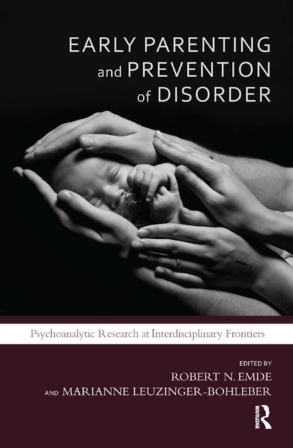 Early Parenting and Prevention of Disorder : Psychoanalytic Research at Interdisciplinary Frontiers, Hardback Book